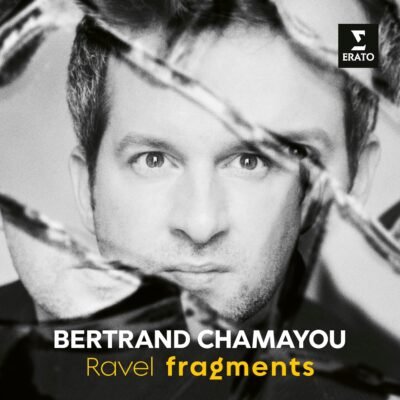 Bertrand Chamayou Plays Ravel Fragments on Erato