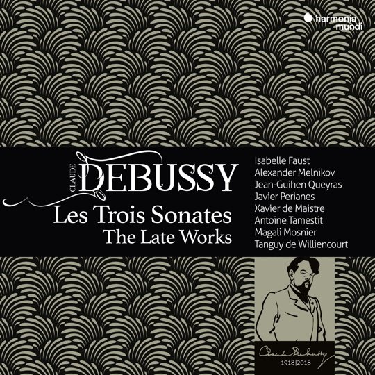 Debussy: Three Sonatas — Faust, Queyras, Perianes, Pahud, Tamestit, de Maistre (Harmonia Mundi, 2018)